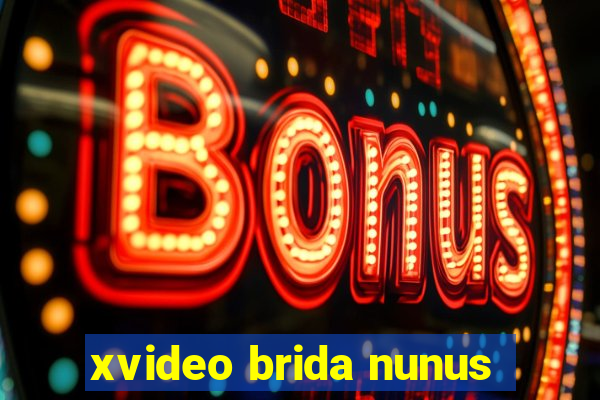 xvideo brida nunus